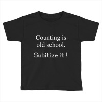 Counting Is Old School Subitize It! Math Concept T Shirt Toddler T-shirt | Artistshot