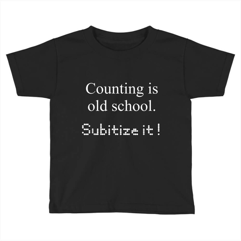 Counting Is Old School Subitize It! Math Concept T Shirt Toddler T-shirt | Artistshot