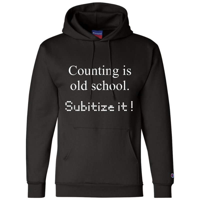 Counting Is Old School Subitize It! Math Concept T Shirt Champion Hoodie | Artistshot