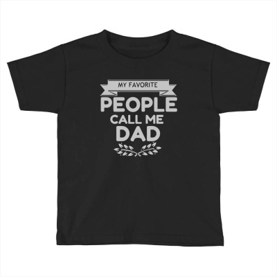 Favorite People Call Me Dad Toddler T-shirt Designed By Reni