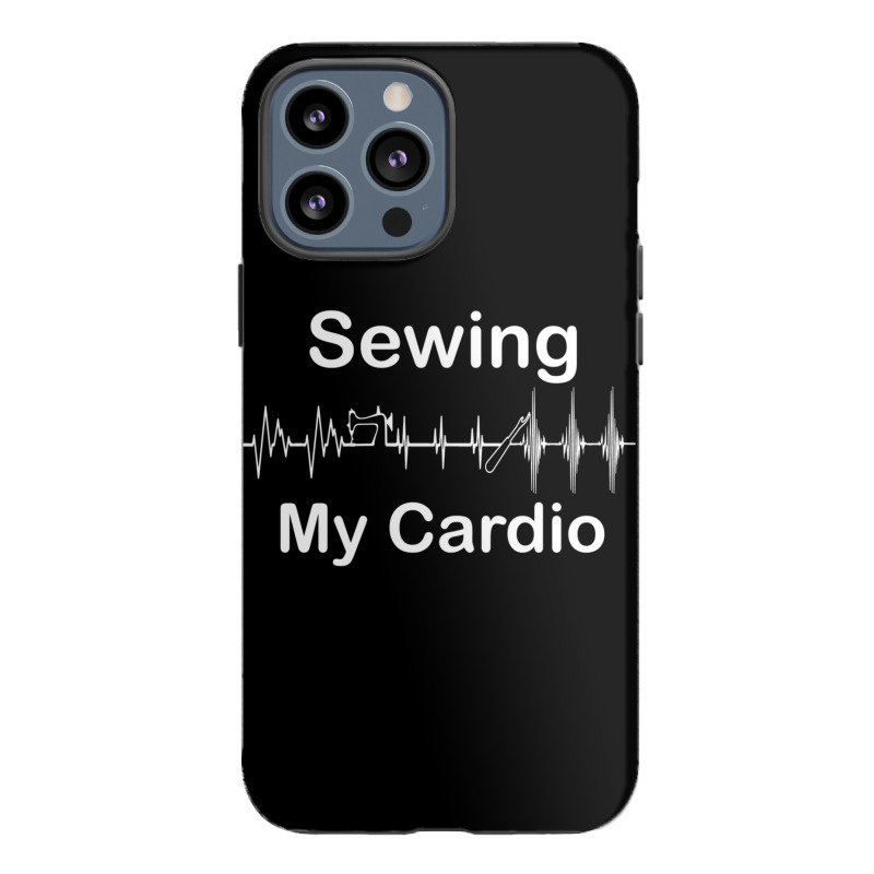 Funny Sewing Is My Cardio Workout I Workout Every Time I Sew Long Slee Iphone 13 Pro Max Case | Artistshot