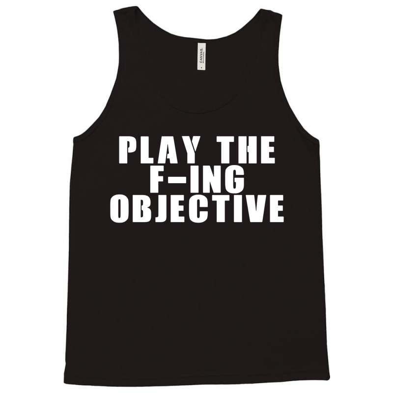 Play The F Ing Objective Tank Top | Artistshot