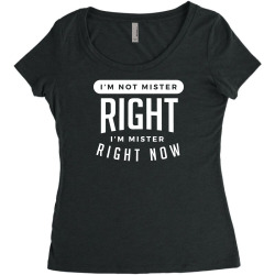 i'm not mister right i'm mister right now Women's Triblend Scoop T-shirt | Artistshot