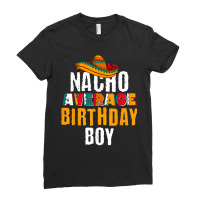 Nacho Average Birthday Boy Cinco De Mayo Funny Mexican Latin Ladies Fitted T-shirt | Artistshot