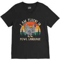 Chicken Whisperer Lover I Am Fluent In Fowl Language Funny V-neck Tee | Artistshot