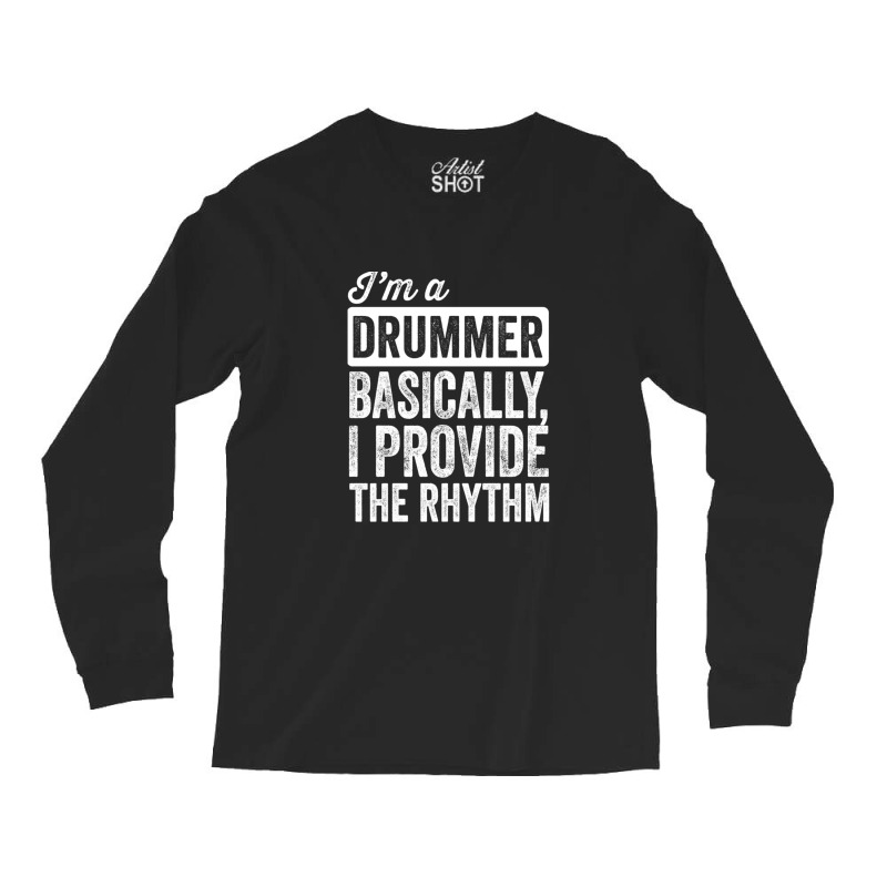 I&x27;m A Drummer. Basically Long Sleeve Shirts by RobrertDunn | Artistshot