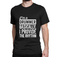 I&x27;m A Drummer. Basically Classic T-shirt | Artistshot