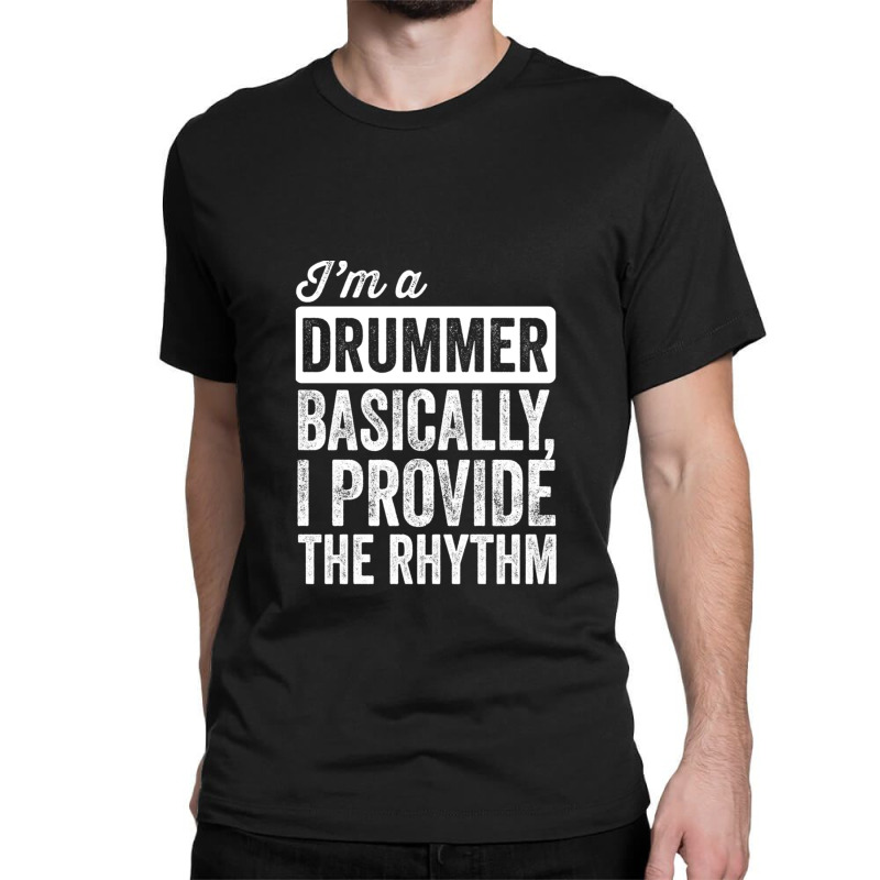 I&x27;m A Drummer. Basically Classic T-shirt by RobrertDunn | Artistshot