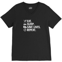 Eat Sleep Save Lives Repeat Funny Emergency Services V-neck Tee | Artistshot