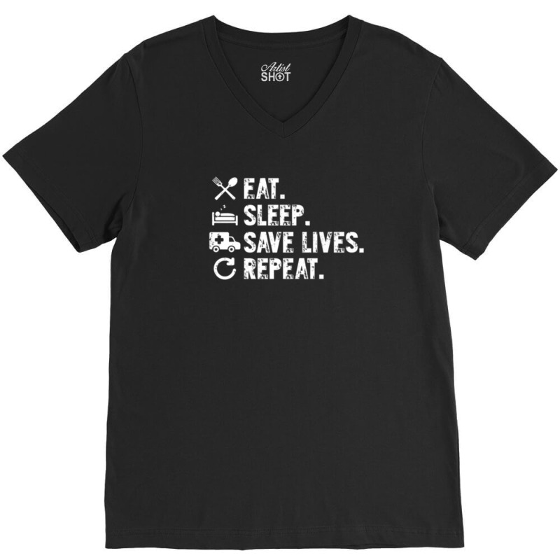 Eat Sleep Save Lives Repeat Funny Emergency Services V-neck Tee | Artistshot