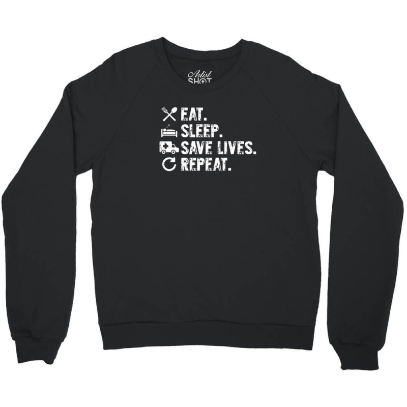 Eat Sleep Save Lives Repeat Funny Emergency Services Crewneck Sweatshirt | Artistshot