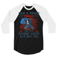 I'm A Proud Woman Who Wore Combat Boots And Dog Tag Veterans Raglan Ba 3/4 Sleeve Shirt | Artistshot