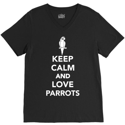 Keep Calm And Love Parrots V-neck Tee Designed By Secreet