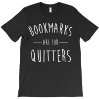 Bookmarks Are For Quitters Funny T-shirt | Artistshot