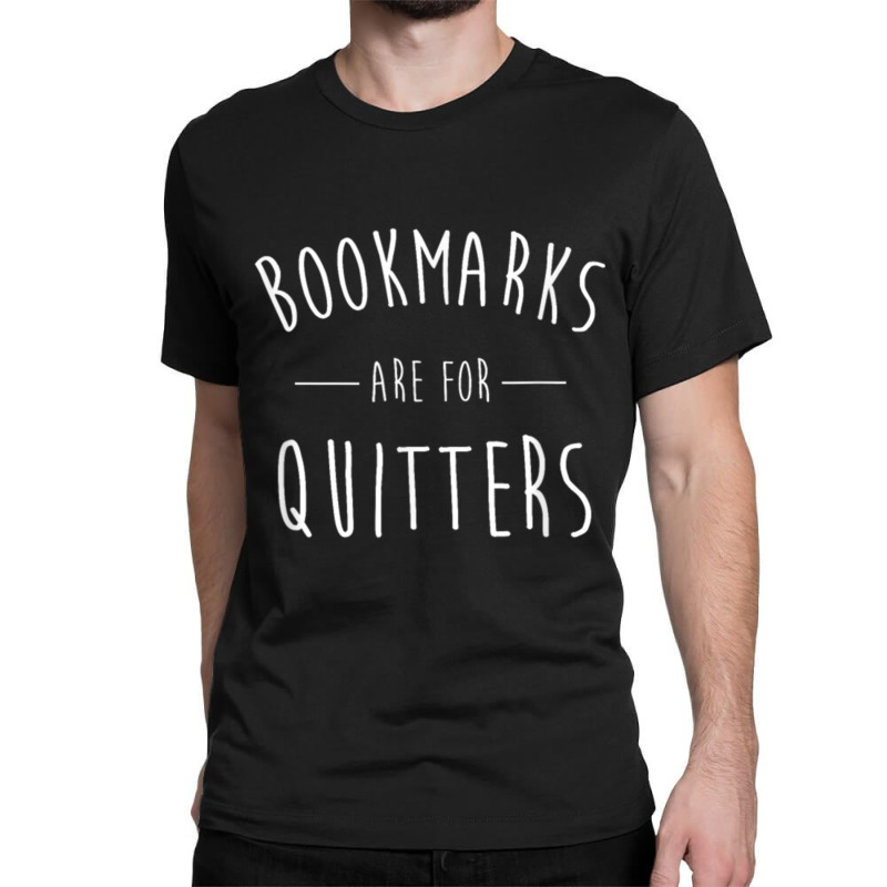 Bookmarks Are For Quitters Funny Classic T-shirt by CruzChapman | Artistshot