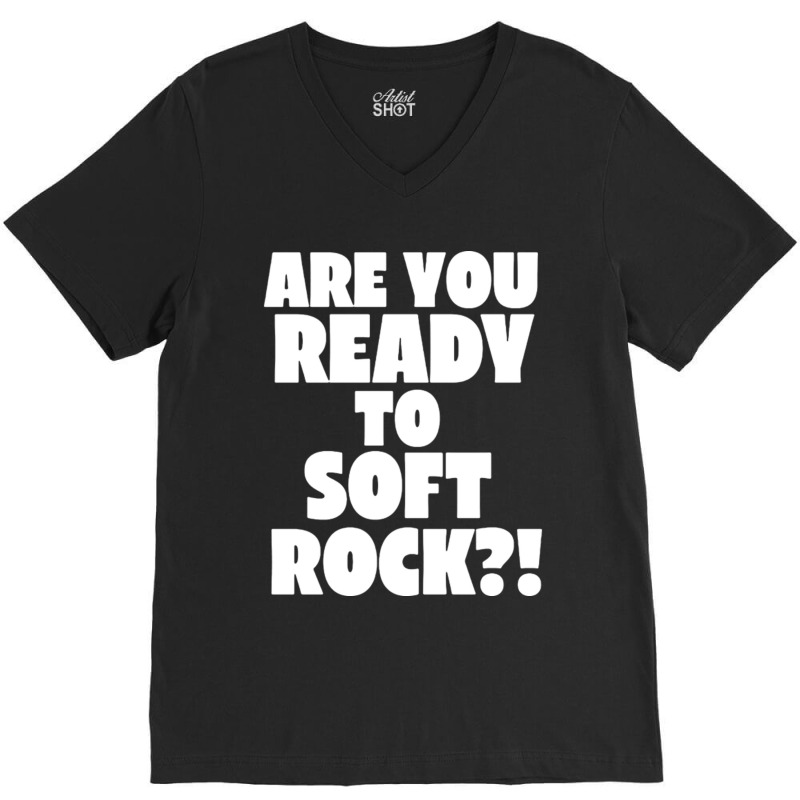 Are You Ready To Soft Rock V-neck Tee | Artistshot