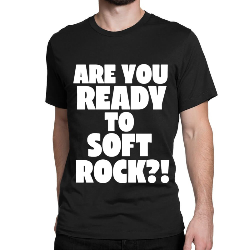 Are You Ready To Soft Rock Classic T-shirt | Artistshot