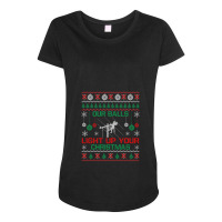 Christmas Gifts - Our Balls Light Up Your Christmas Sweatshirt Maternity Scoop Neck T-shirt | Artistshot