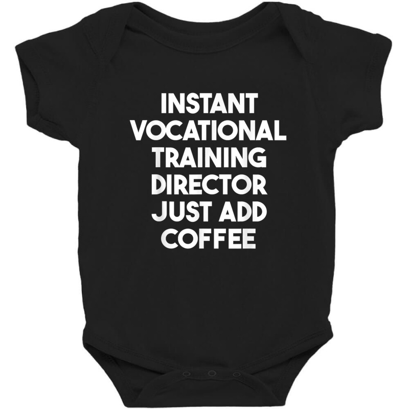 Instant Vocational Training Director Just Add Coffee Baby Bodysuit by Stacey J Castellanos | Artistshot