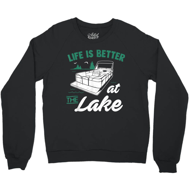 Life Is Better At The Lake  Pontoon Boat Gift Crewneck Sweatshirt | Artistshot