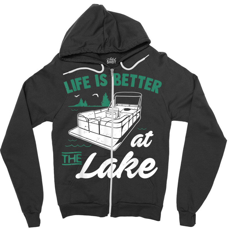 Life Is Better At The Lake  Pontoon Boat Gift Zipper Hoodie | Artistshot