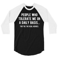 People Who Tolerate Me On A Daily Basis Sarcastic Funny 3/4 Sleeve Shirt | Artistshot