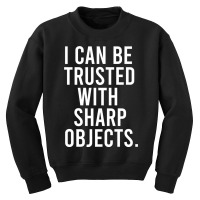 I Can Be Trusted With Sharp Objects Pullover Hoodie Youth Sweatshirt | Artistshot