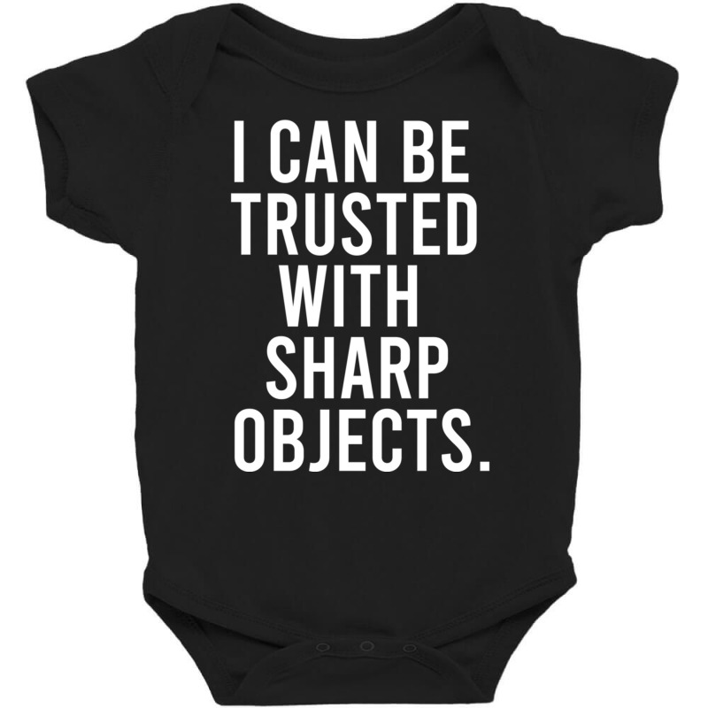 I Can Be Trusted With Sharp Objects Pullover Hoodie Baby Bodysuit | Artistshot