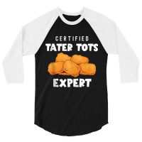 Certified Tater Tots Expert   Potato Puffs   Tater Tots Tank Top 3/4 Sleeve Shirt | Artistshot