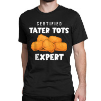 Certified Tater Tots Expert   Potato Puffs   Tater Tots Tank Top Classic T-shirt | Artistshot