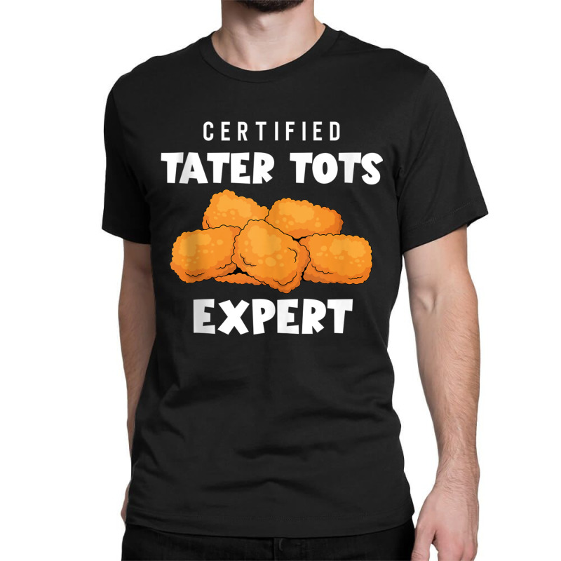 Certified Tater Tots Expert   Potato Puffs   Tater Tots Tank Top Classic T-shirt | Artistshot