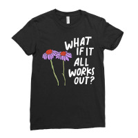 Funny Floral Quote What If It All Works Out Pullover Hoodie Ladies Fitted T-shirt | Artistshot