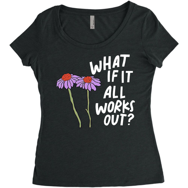 Funny Floral Quote What If It All Works Out Pullover Hoodie Women's Triblend Scoop T-shirt by cm-arts | Artistshot