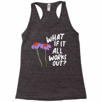 Funny Floral Quote What If It All Works Out Pullover Hoodie Racerback Tank | Artistshot