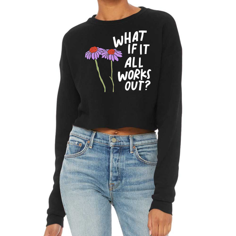 Funny Floral Quote What If It All Works Out Pullover Hoodie Cropped Sweater by cm-arts | Artistshot