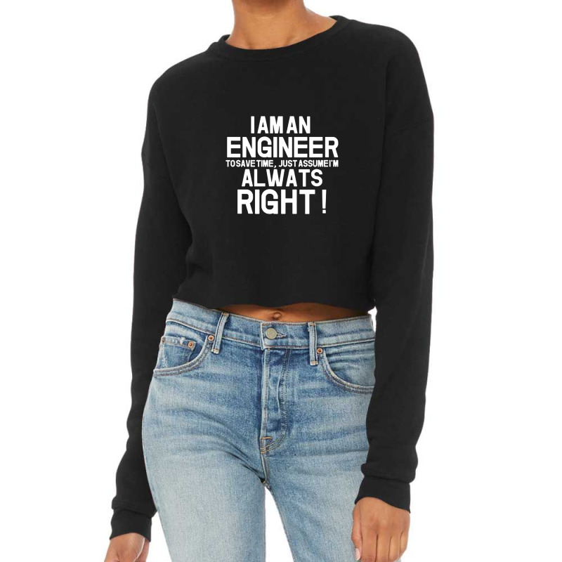 Funny I Am Enineer And I Am Always Right Engineering Funny Saying Fath Cropped Sweater by ElviaGarcia | Artistshot