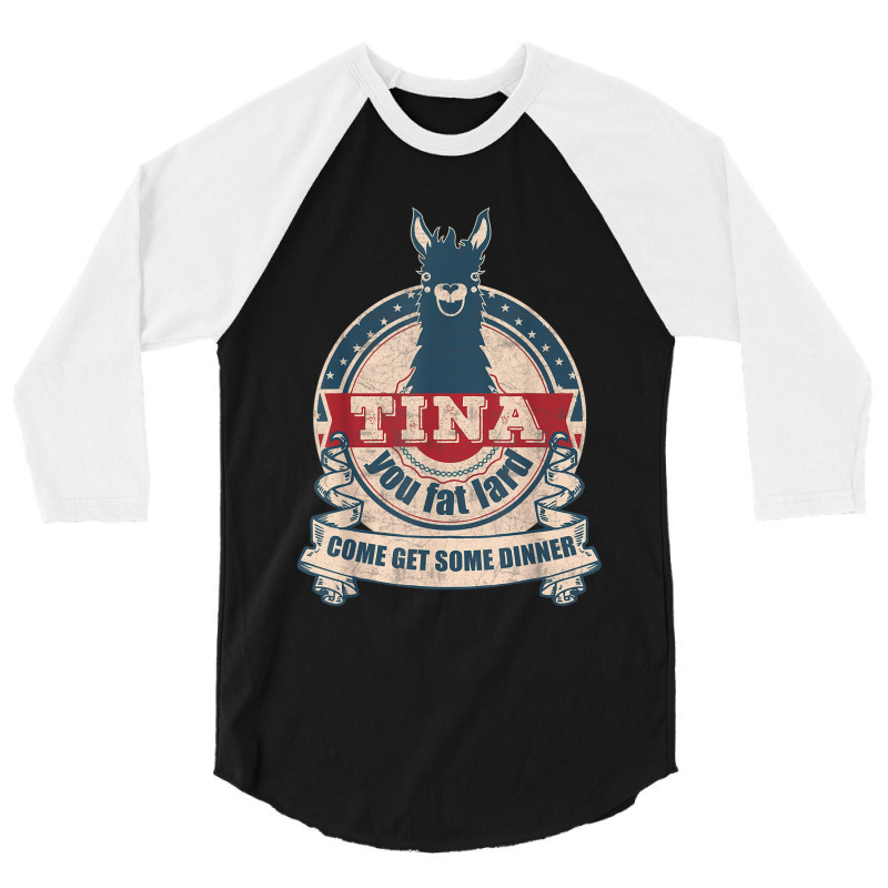 Tina You Fat Lard Come Get Some Dinner Vintage Funny 3/4 Sleeve Shirt | Artistshot