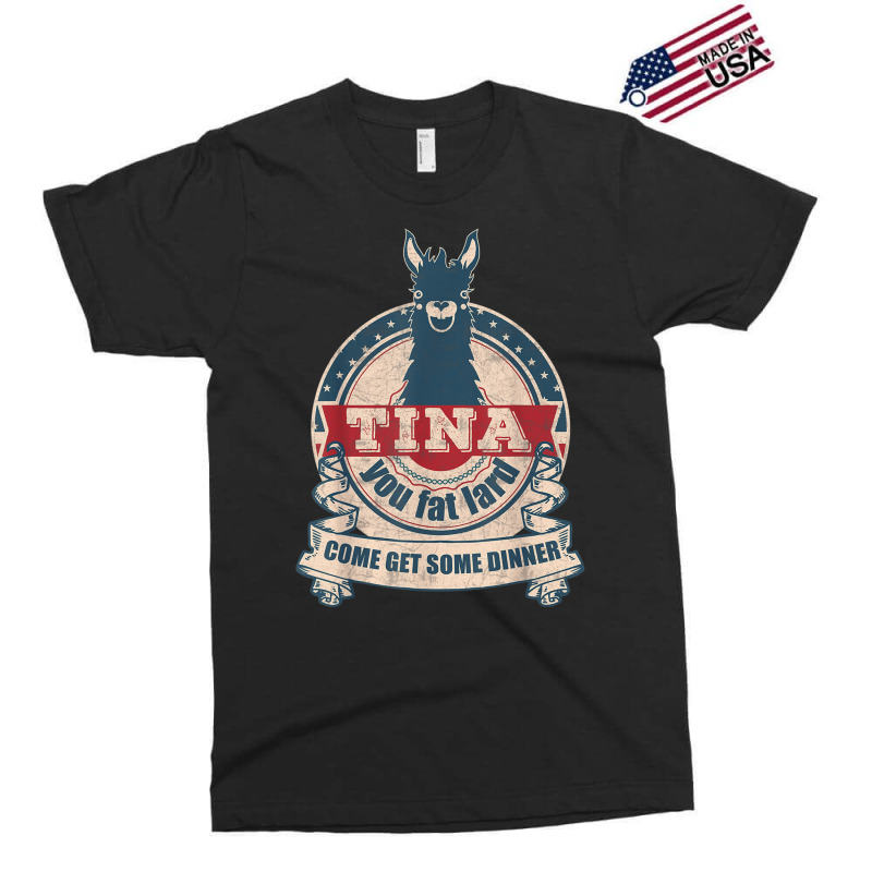 Tina You Fat Lard Come Get Some Dinner Vintage Funny Exclusive T-shirt | Artistshot