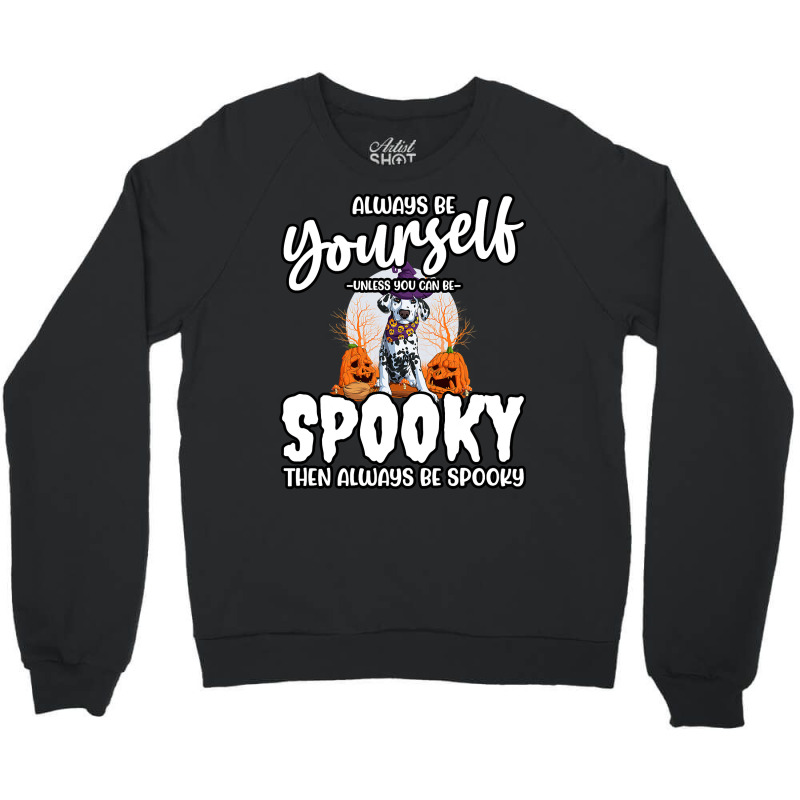 Dalmatian Funny Dog Be Yourself Unless You Can Be Spooky 106 Dalmatian Crewneck Sweatshirt by cm-arts | Artistshot