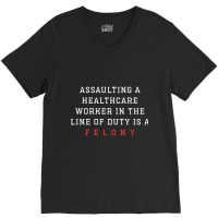 Funny Er Quote, Assaulting A Healthcare Worker Is A Felony Sweatshirt V-neck Tee | Artistshot