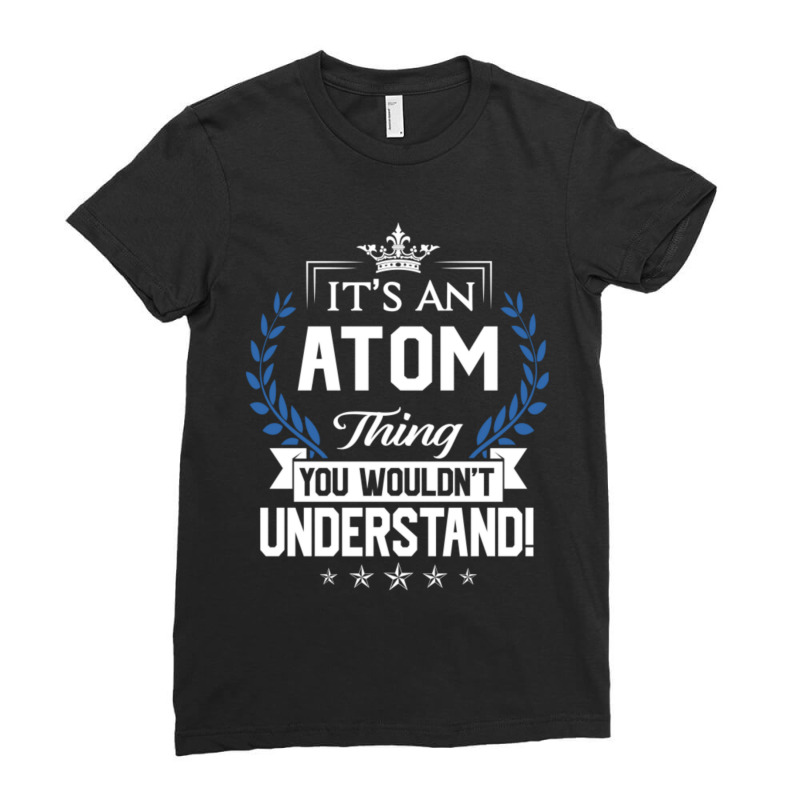 Atom Name T Shirt Atom Things Name You Wouldnt Und Ladies Fitted T-Shirt by cm-arts | Artistshot