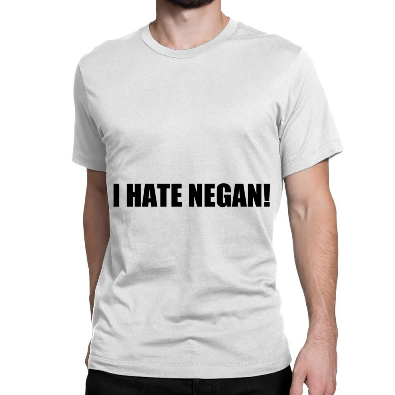 I Hate Negan Classic T-shirt by RANDYMARTIN | Artistshot