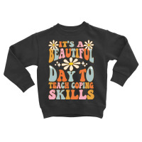 It's A Beautiful Day To Teach Coping Skills School Counselor Sweatshir Toddler Sweatshirt | Artistshot