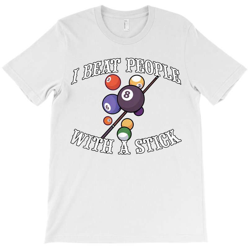 I Beat People With A Stick Billiards Ball Pool Gifts T-shirt | Artistshot