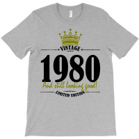 Vintage 1980 And Still Looking Good T-shirt | Artistshot