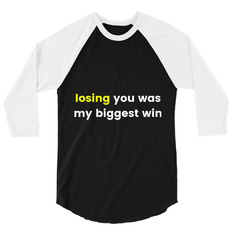 Losing You Was My Biggest Win 3/4 Sleeve Shirt | Artistshot