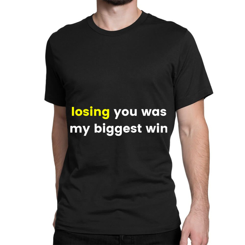 Losing You Was My Biggest Win Classic T-shirt | Artistshot