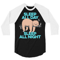 Sloth T  Shirt Sleep All Day Sleep All Night   Lazy Sloth Funny Quote 3/4 Sleeve Shirt | Artistshot