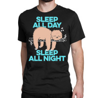 Sloth T  Shirt Sleep All Day Sleep All Night   Lazy Sloth Funny Quote Classic T-shirt | Artistshot