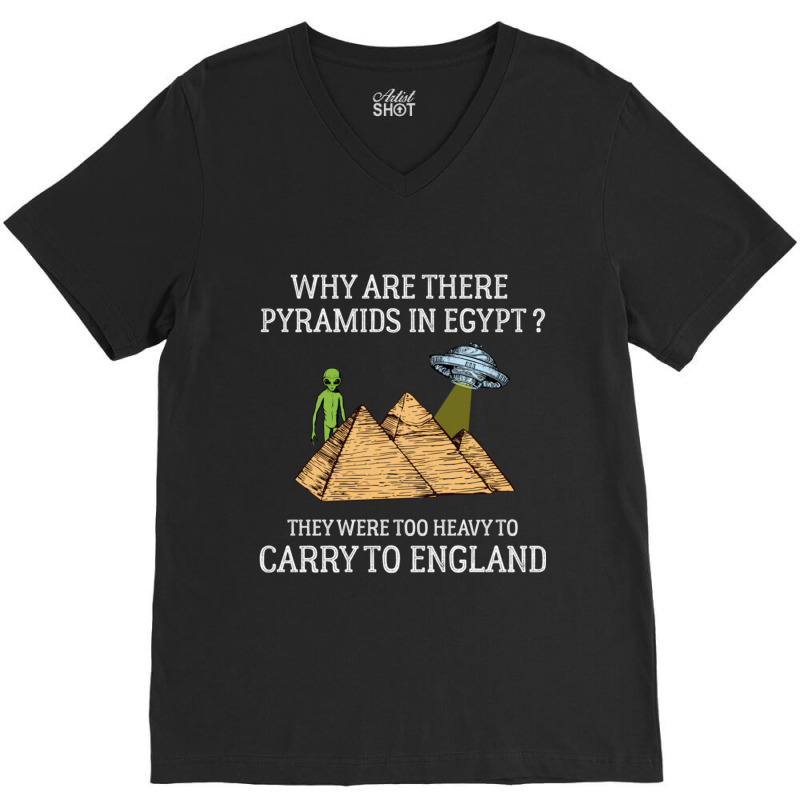 Why Are There Pyramids In Egypt  Funny Pyramids England Saying V-neck Tee | Artistshot